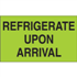 3" x 5" Refrigerate Upon Arrival Fluorescent Green Labels 500ct Roll